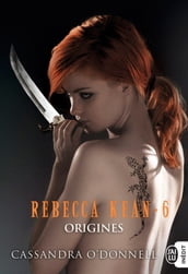 Rebecca Kean (Tome 6) - Origines
