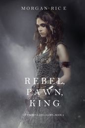 Rebel, Pawn, King (Of Crowns and GloryBook 4)