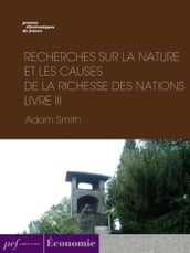 Recherches sur la nature et les causes de la richesse des nations. Livre III