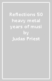 Reflections 50 heavy metal years of musi