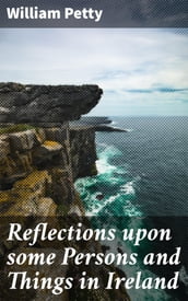 Reflections upon some Persons and Things in Ireland