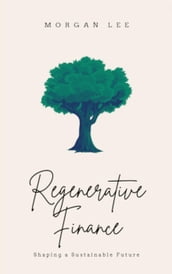 Regenerative Finance: Shaping a Sustainable Future