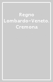 Regno Lombardo-Veneto. Cremona