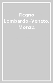 Regno Lombardo-Veneto. Monza