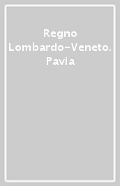 Regno Lombardo-Veneto. Pavia