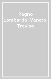 Regno Lombardo-Veneto. Treviso