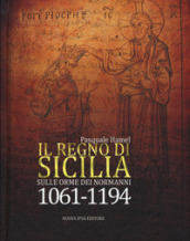 Il Regno di Sicilia. Sulle orme dei normanni (1061-1194)