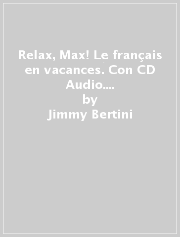 Relax, Max! Le français en vacances. Con CD Audio. Per la Scuola media. 1. - Jimmy Bertini