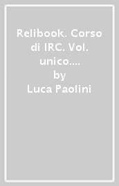 Relibook. Corso di IRC. Vol. unico. Per la Scuola media. Con e-book. Con espansione online. Con Libro: Dossier di IRC