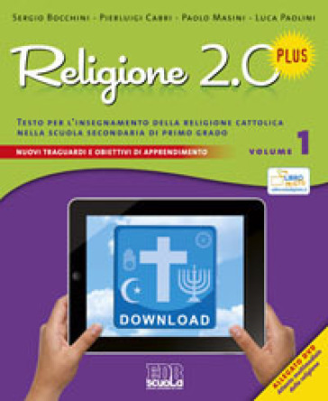 Religione 2.0 Plus. Testo per l'insegnamento della religione cattolica. Per la Scuola media. Con DVD. 1. - Sergio Bocchini - Pierluigi Cabri - Paolo Masini - Paolo Tommasini