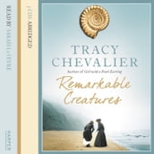Remarkable Creatures: Author of Girl With a Pearl Earring, the 5 million copy bestseller