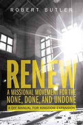 Renew: A Missional Movement for the None, Done, and Undone