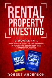 Rental Property Investing 2 Books In 1 Learn Simple Buying & Selling Strategies In Real Estate, Become Debt Free And Personal Finance