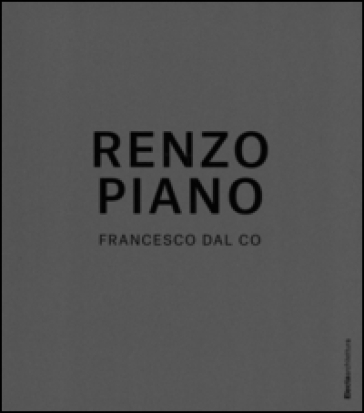 Renzo Piano. Catalogo della mostra (Padova, 15 marzo-15 luglio 2014) - Francesco Dal Co