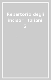 Repertorio degli incisori italiani. 5.