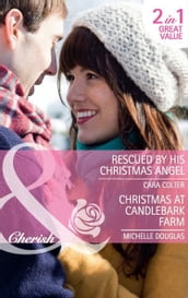 Rescued By His Christmas Angel / Christmas At Candlebark Farm: Rescued by his Christmas Angel / Christmas at Candlebark Farm (Mills & Boon Cherish)