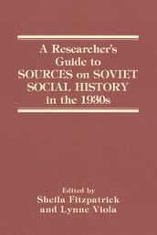 A Researcher s Guide to Sources on Soviet Social History in the 1930s
