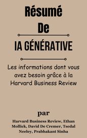 Résumé De IA générative Les informations dont vous avez besoin grâce à la Harvard Business Review par Harvard Business Review, Ethan Mollick, David De Cremer, Tsedal Neeley, Prabhakant Sinha
