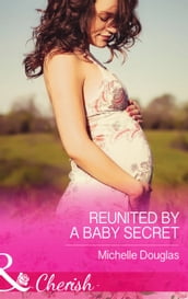 Reunited by a Baby Secret (The Vineyards of Calanetti, Book 3) (Mills & Boon Cherish)