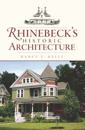 Rhinebeck s Historic Architecture
