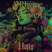 Rhyme A Dozen, A - 12 Poets, 12 Poems, 1 Topic - Hair