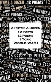 A Rhyme A Dozen - 12 Poets, 12 Poems, 1 Topic - World War I