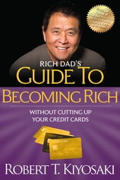 Rich Dad s Guide to Becoming Rich Without Cutting Up Your Credit Cards
