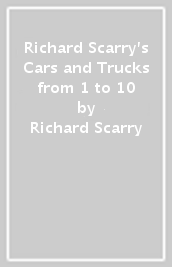 Richard Scarry s Cars and Trucks from 1 to 10