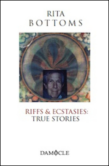 Riffs & ecstasies. True stories - Rita Bottoms