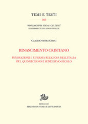 Rinascimento cristiano. Innovazioni e riforma religiosa nell Italia del Quindicesimo e Sedicesimo secolo