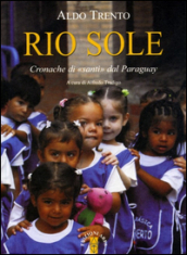 Rio sole. Cronache di «santi» dal Paraguay