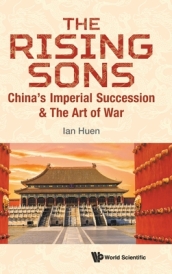 Rising Sons, The: China s Imperial Succession & The Art Of War