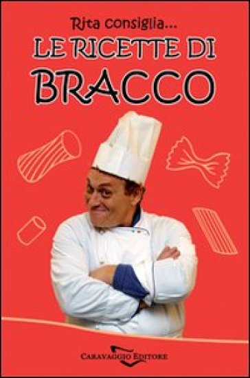 Rita consiglia... Le ricette di Bracco - Fabrizio Bracconeri