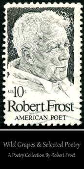 Robert Frost - Wild Grapes & Other Selected Poetry