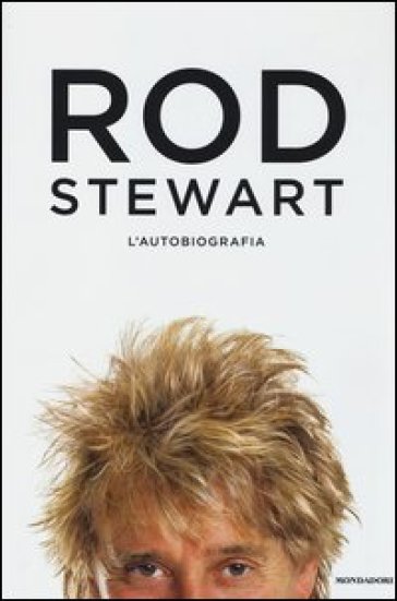 Rod. L'autobiografia - Rod Stewart
