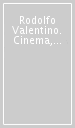 Rodolfo Valentino. Cinema, cultura, società tra Italia e Stati Uniti negli anni Venti