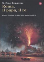 Roma, il Papa, il Re. L unità d Italia e il crollo dello Stato Pontificio