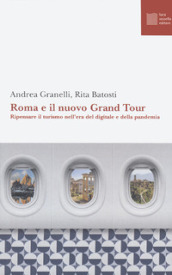 Roma e il nuovo grand tour. Ripensare il turismo nell era del digitale e della pandemia