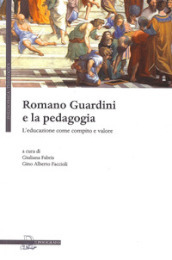 Romano Guardini e la pedagogia. L educazione come compito e valore