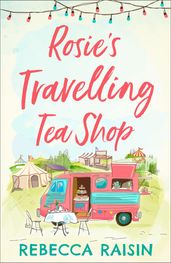 Rosie s Travelling Tea Shop: An absolutely perfect laugh out loud romantic comedy, one of the funniest best sellers of 2019