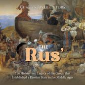 Rus , The: The History and Legacy of the Group that Established a Russian State in the Middle Ages