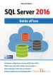 SQL Server 2016. Guida all uso