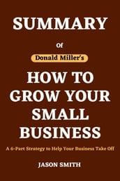 SUMMARY of How To Grow Your Small Business by Donald Miller
