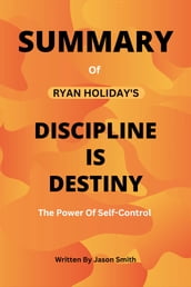 SUMMARY of Ryan Holiday s DISCIPLINE IS DESTINY