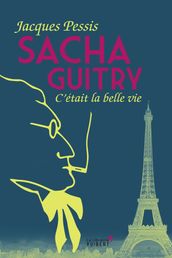 Sacha Guitry : C était la belle vie
