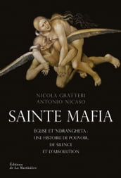 Sainte Mafia. Église et  Ndrangheta : une histoire de pouvoir, de silence et d absolution