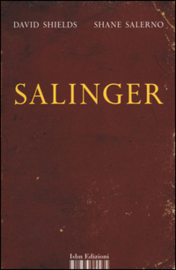Salinger. La guerra privata di uno scrittore - Shane Salerno - David Shields