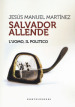 Salvador Allende. L uomo. Il politico