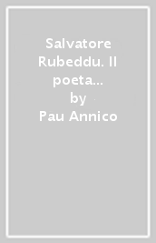 Salvatore Rubeddu. Il poeta maledetto. «Su zudissiu universale»