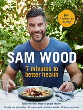 Sam Wood: 7 Minutes to Better Health
